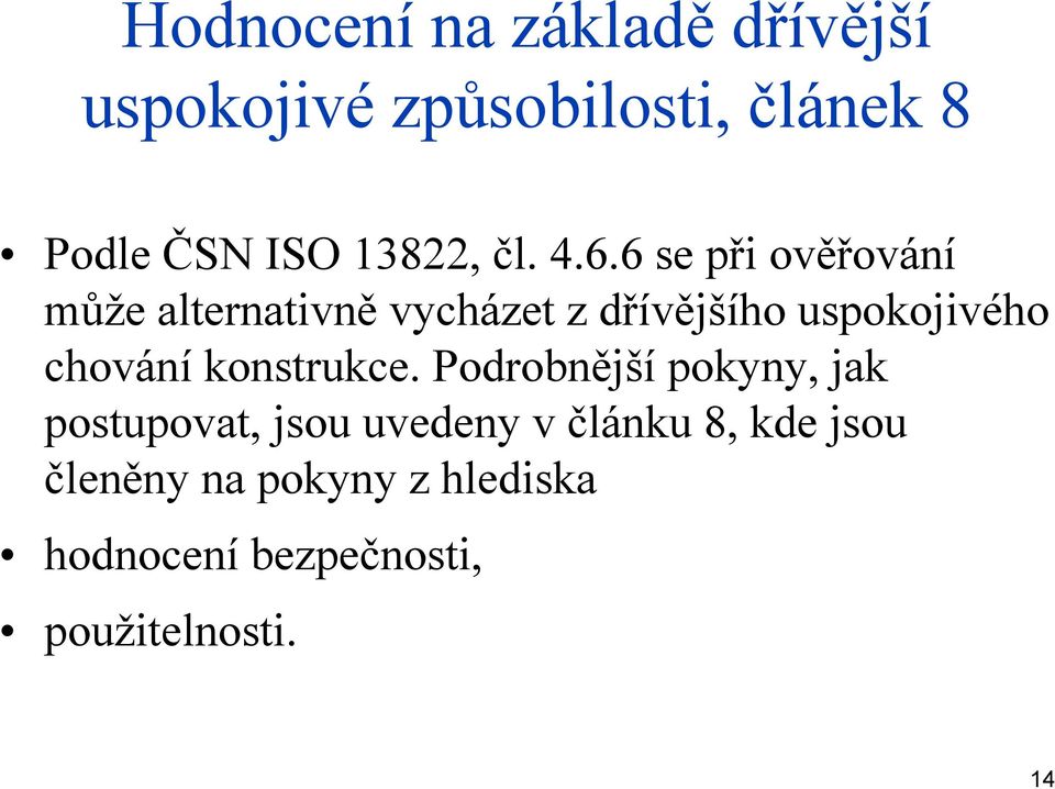 6 se při ověřování může alternativně vycházet z dřívějšího uspokojivého chování