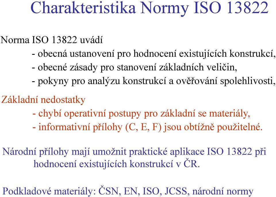 operativní postupy pro základní se materiály, - informativní přílohy (C, E, F) jsou obtížně použitelné.