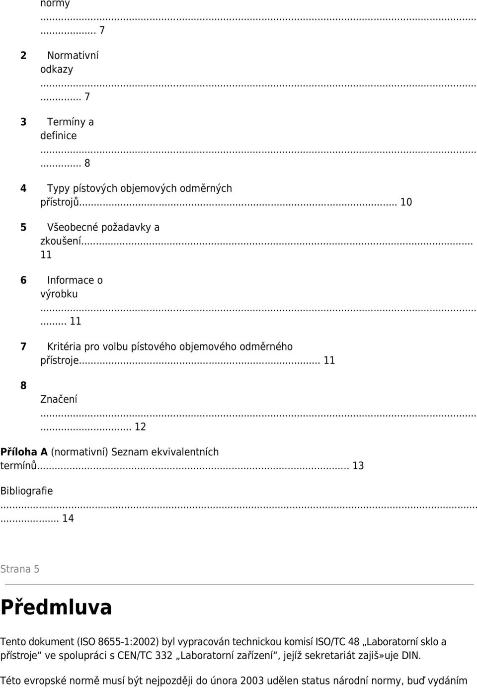 .. 12 Příloha A (normativní) Seznam ekvivalentních termínů... 13 Bibliografie.