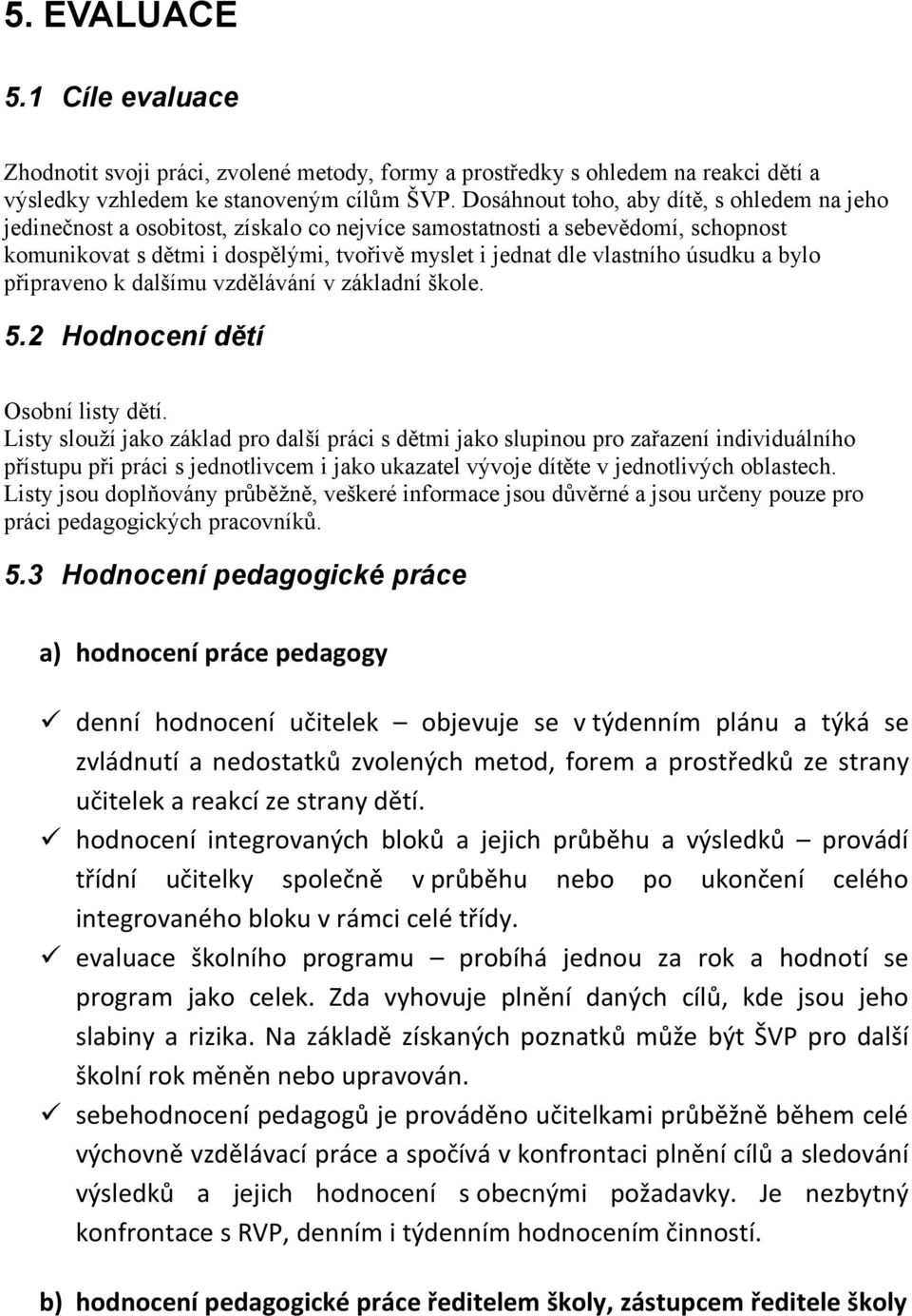 úsudku a bylo připraveno k dalšímu vzdělávání v základní škole. 5.2 Hodnocení dětí Osobní listy dětí.