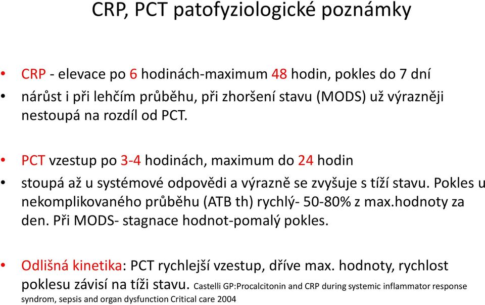 Pokles u nekomplikovaného průběhu (ATB th) rychlý- 50-80% z max.hodnoty za den. Při MODS- stagnace hodnot-pomalý pokles.