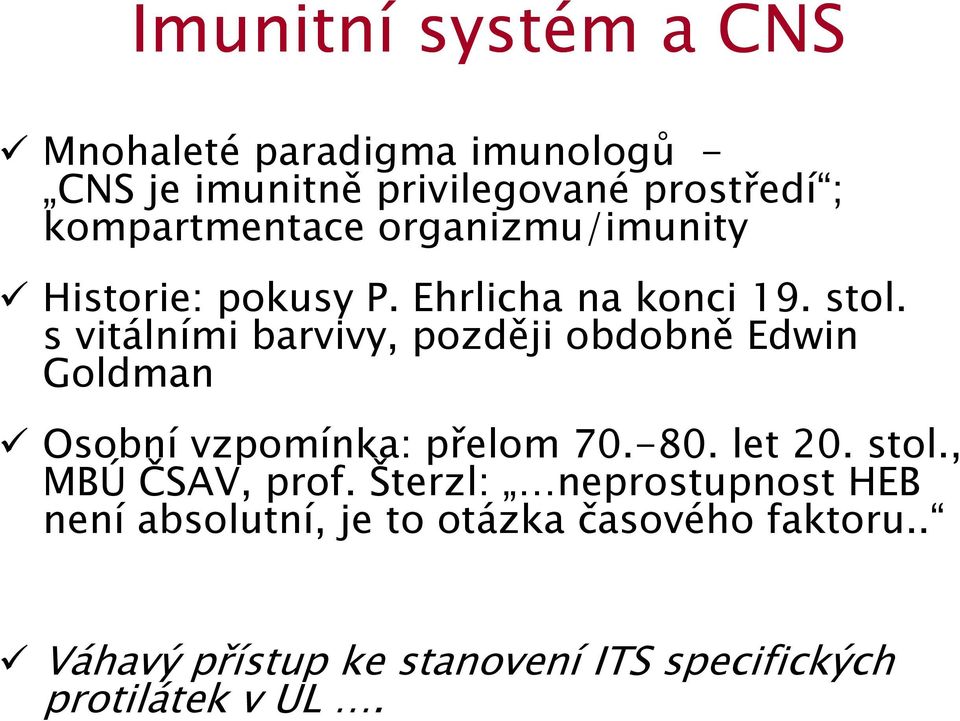 s vitálními barvivy, později obdobně Edwin Goldman Osobní vzpomínka: přelom 70.-80. let 20. stol.