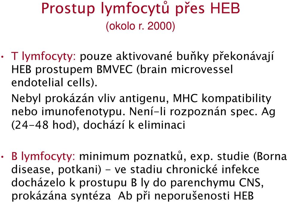 Nebyl prokázán vliv antigenu, MHC kompatibility nebo imunofenotypu. Není-li rozpoznán spec.