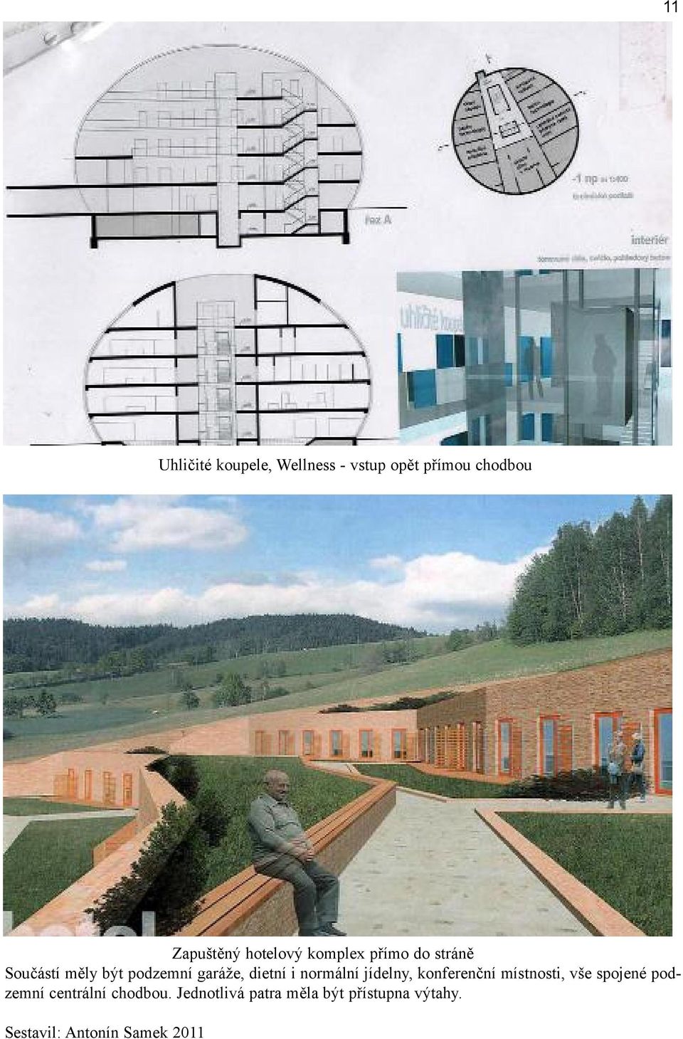 i normální jídelny, konferenční místnosti, vše spojené podzemní centrální
