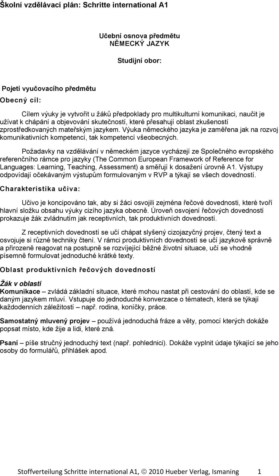 Požadavky na vzdělávání v německém jazyce vycházejí ze Společného evropského referenčního rámce pro jazyky (The Common European Framework of Reference for Languages: Learning, Teaching, Assessment) a