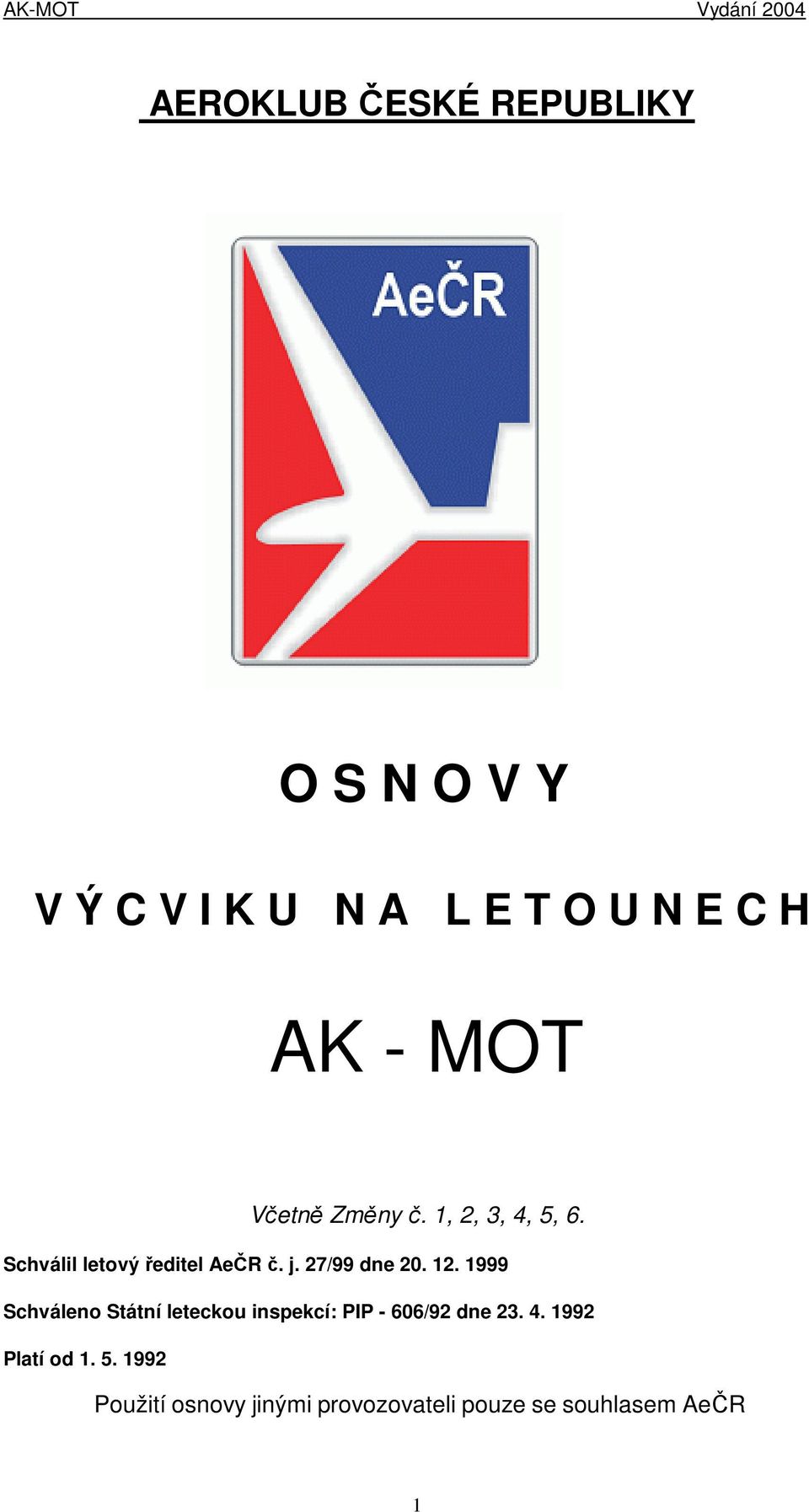 27/99 dne 20. 12. 1999 Schváleno Státní leteckou inspekcí: PIP - 606/92 dne 23.