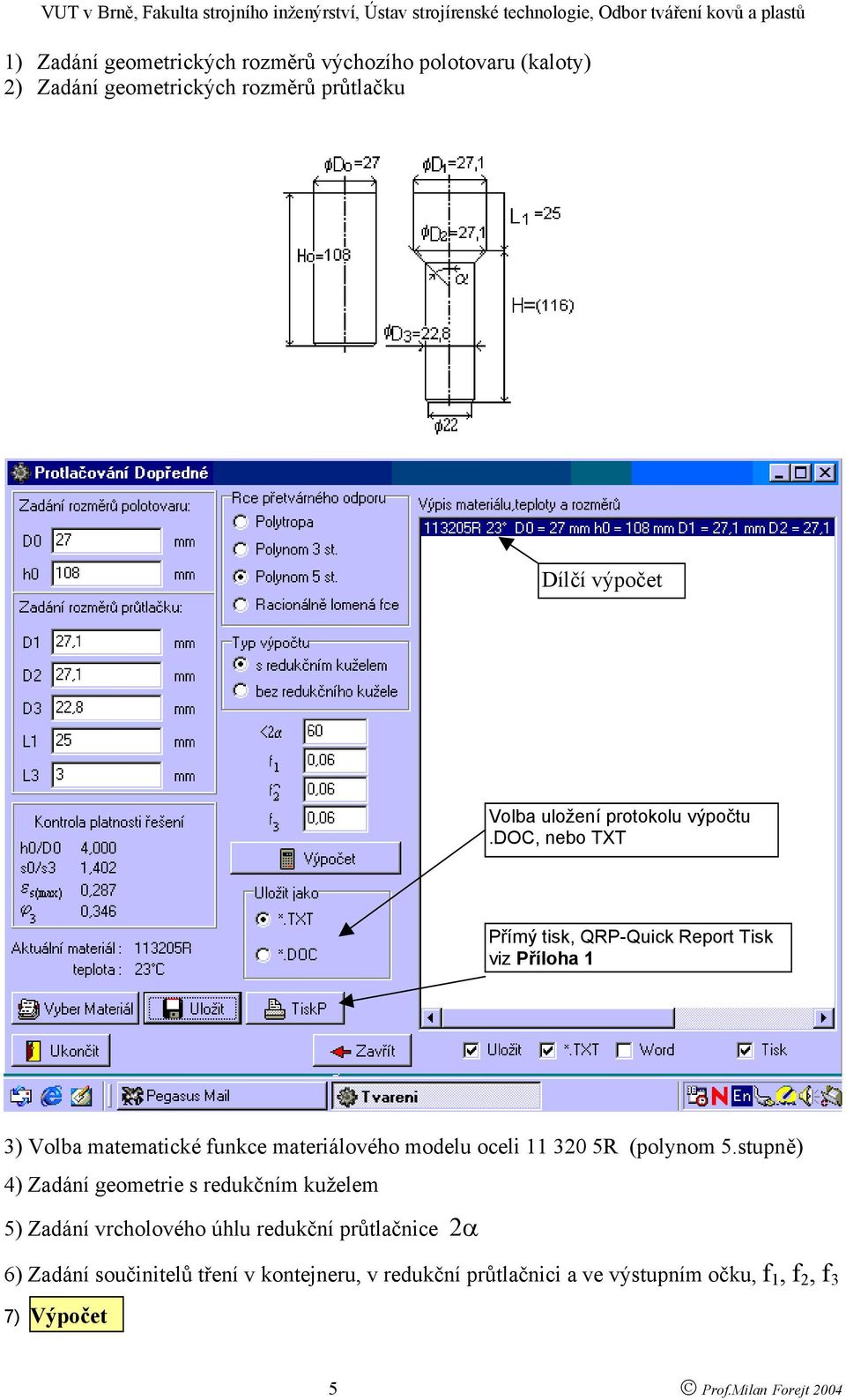 doc, nebo TXT Přímý tisk, QRP-Quick Report Tisk viz Příloha 1 3) Volba matematické funkce materiálového modelu oceli 11 320 5R