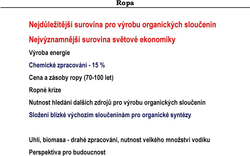 hledání dalších zdrojů pro výrobu organických sloučenin Složení blízké výchozím sloučeninám pro