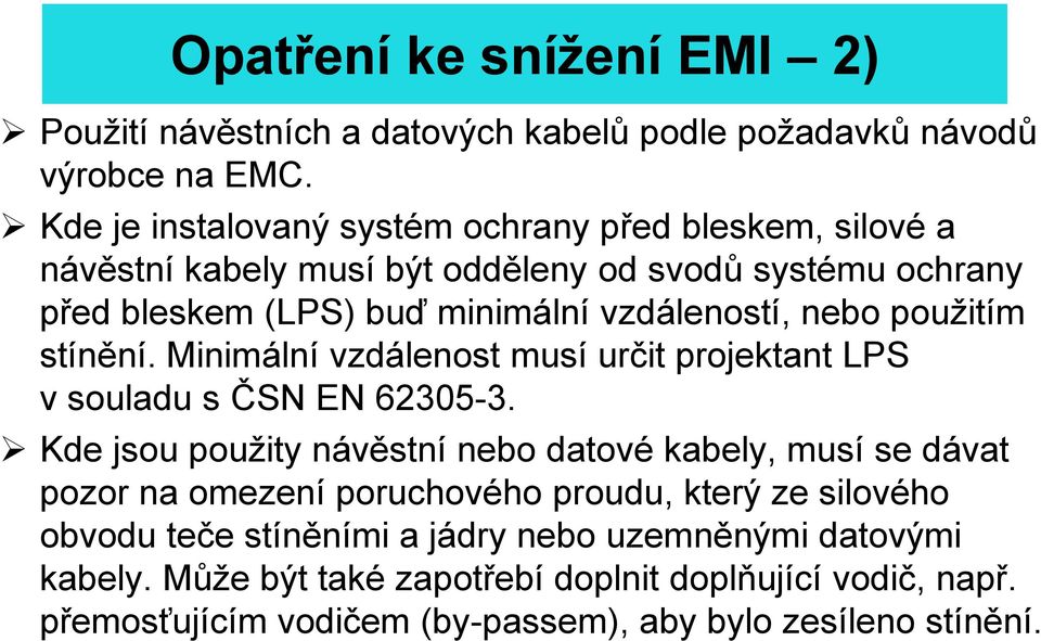 nebo použitím stínění. Minimální vzdálenost musí určit projektant LPS v souladu s ČSN EN 62305-3.