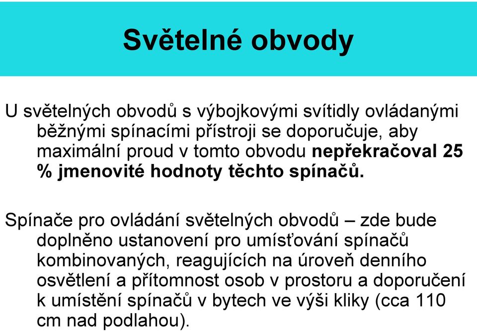 Spínače pro ovládání světelných obvodů zde bude doplněno ustanovení pro umísťování spínačů kombinovaných,