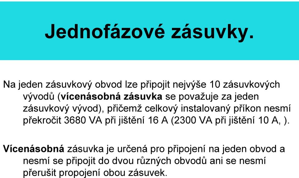 za jeden zásuvkový vývod), přičemž celkový instalovaný příkon nesmí překročit 3680 VA při jištění 16