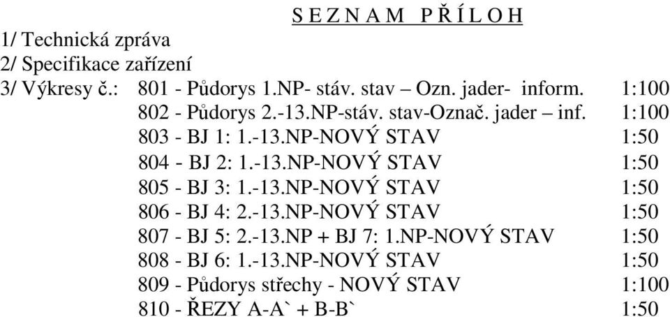 -13.NP-NOVÝ STAV 1:50 805 - BJ 3: 1.-13.NP-NOVÝ STAV 1:50 806 - BJ 4: 2.-13.NP-NOVÝ STAV 1:50 807 - BJ 5: 2.-13.NP + BJ 7: 1.