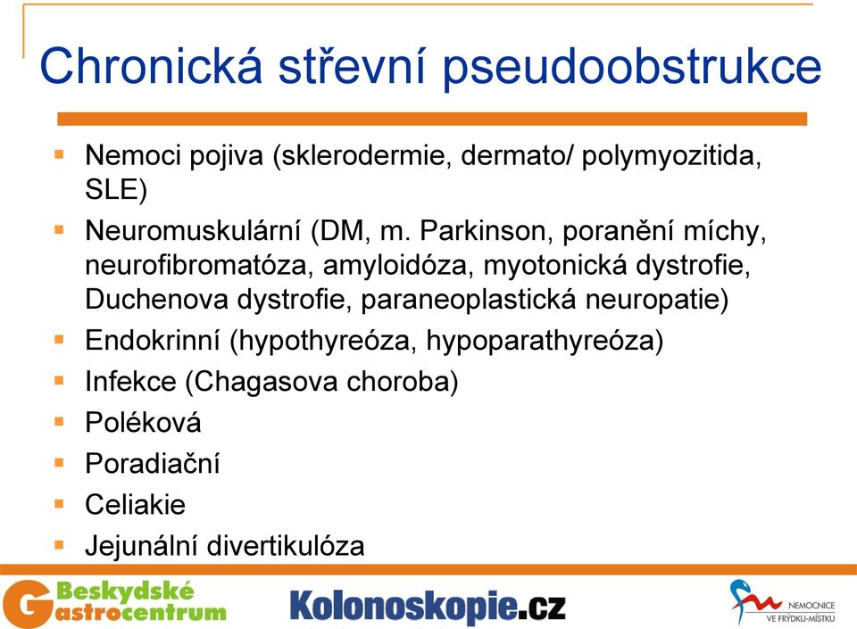 Parkinson, poranění míchy, neurofibromatóza, amyloidóza, myotonická dystrofie, Duchenova