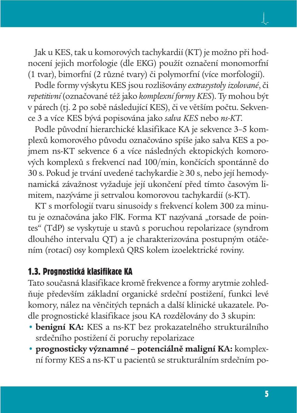 Sekvence 3 a více KES bývá popisována jako salva KES nebo ns-kt.