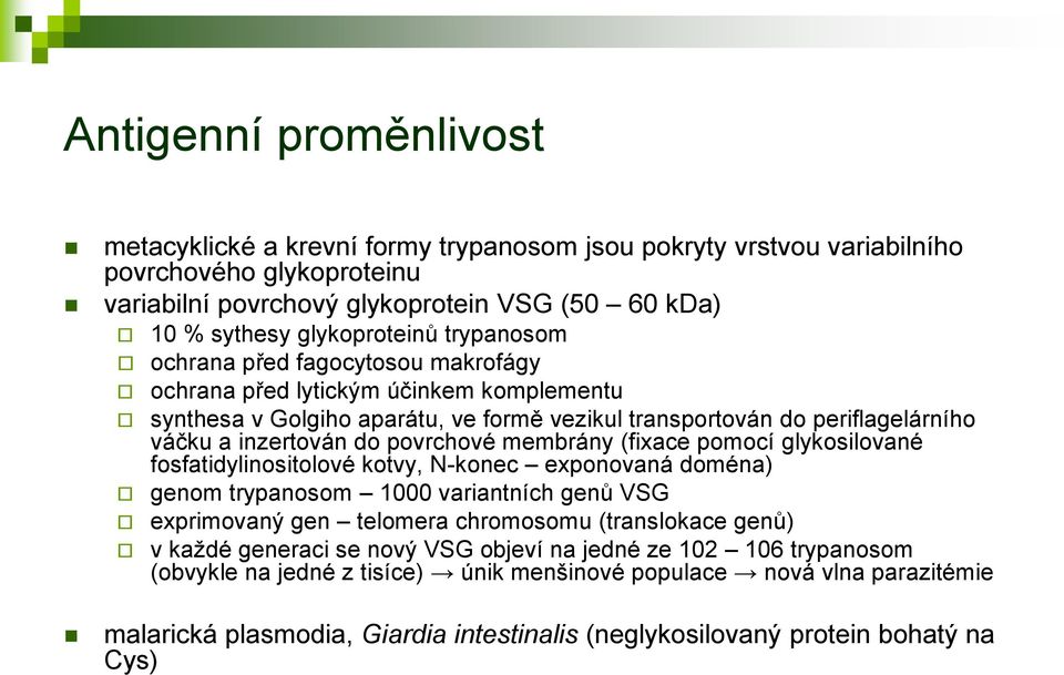 membrány (fixace pomocí glykosilované fosfatidylinositolové kotvy, N-konec exponovaná doména) genom trypanosom 1000 variantních genů VSG exprimovaný gen telomera chromosomu (translokace genů) v každé