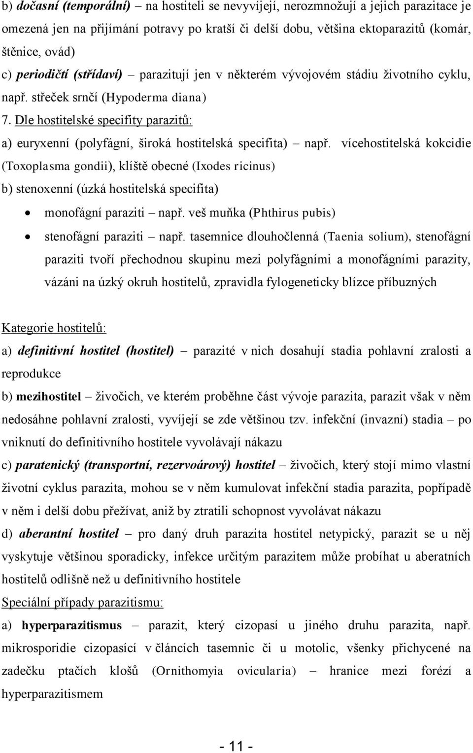 Dle hostitelské specifity parazitů: a) euryxenní (polyfágní, široká hostitelská specifita) např.