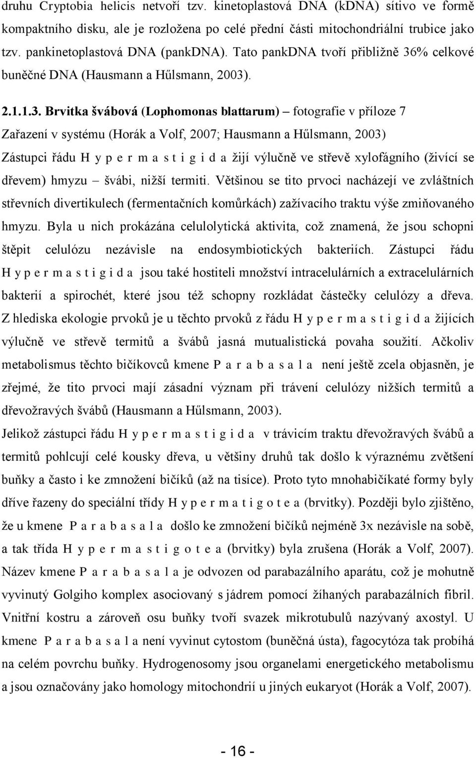 % celkové buněčné DNA (Hausmann a Hűlsmann, 2003)