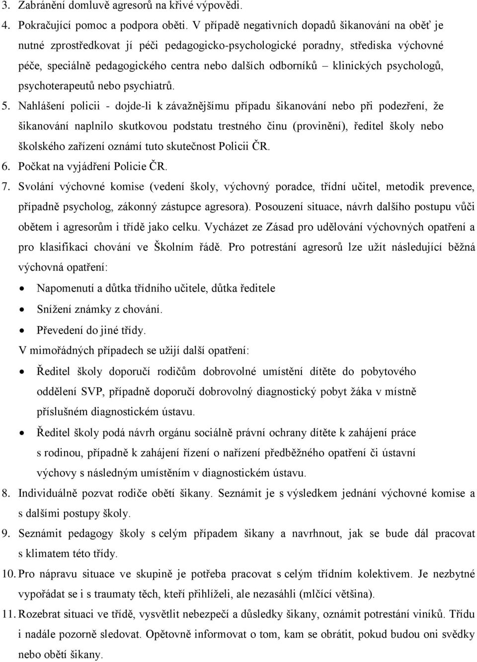 klinických psychologů, psychoterapeutů nebo psychiatrů. 5.