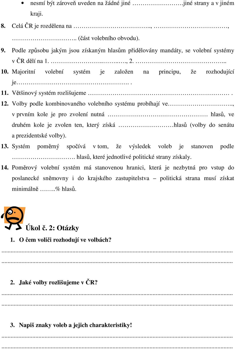 Většinový systém rozlišujeme. 12. Volby podle kombinovaného volebního systému probíhají ve.., v prvním kole je pro zvolení nutná.