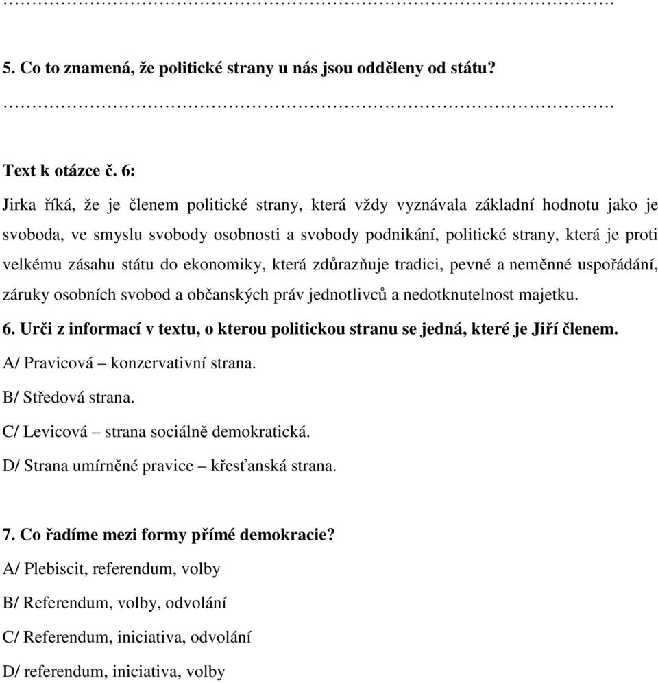 státu do ekonomiky, která zdůrazňuje tradici, pevné a neměnné uspořádání, záruky osobních svobod a občanských práv jednotlivců a nedotknutelnost majetku. 6.