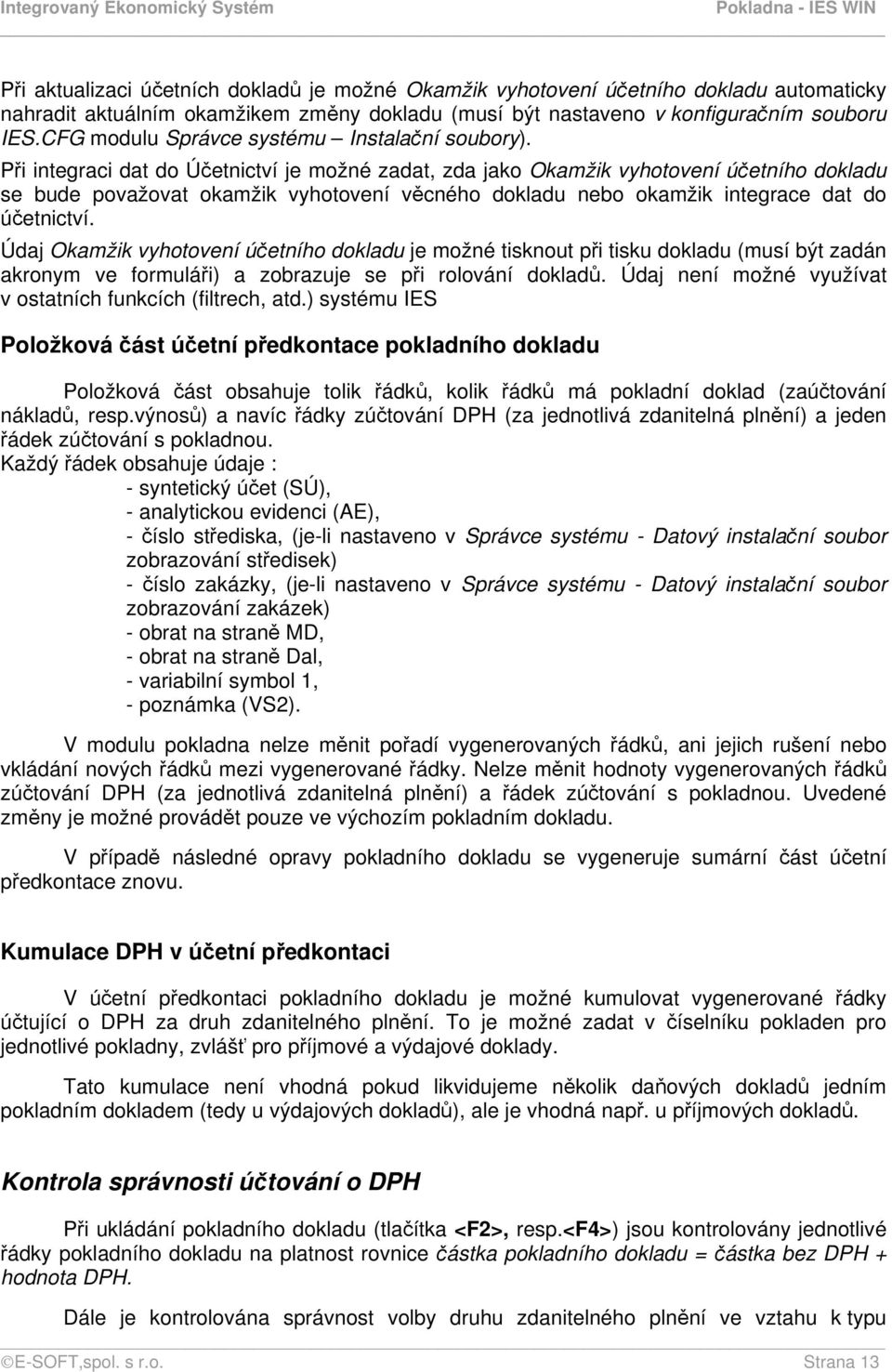 Při integraci dat do Účetnictví je možné zadat, zda jako Okamžik vyhotovení účetního dokladu se bude považovat okamžik vyhotovení věcného dokladu nebo okamžik integrace dat do účetnictví.