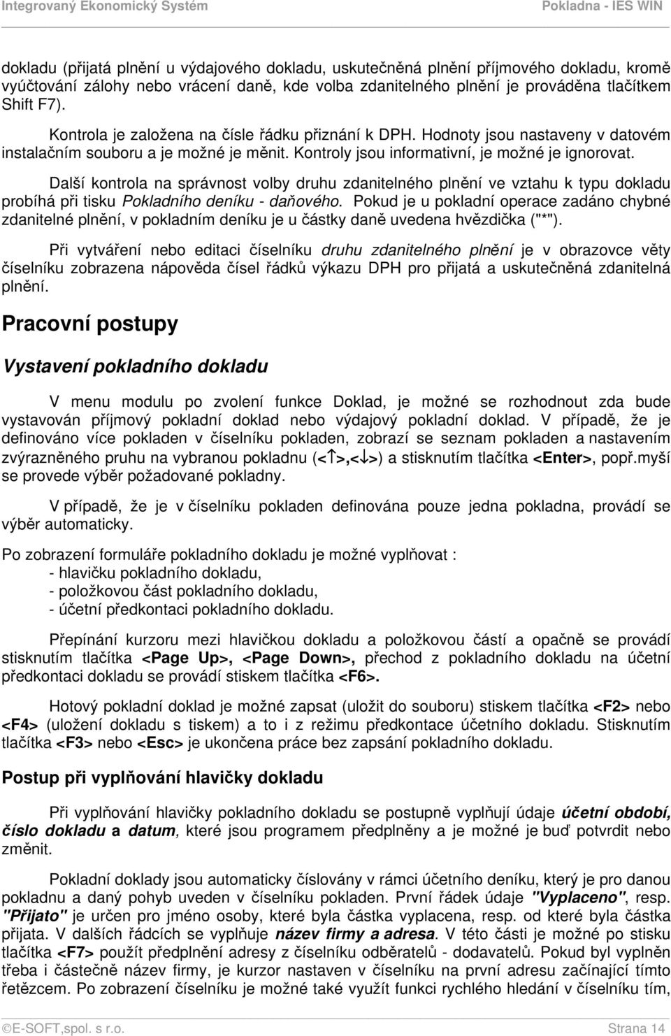 Další kontrola na správnost volby druhu zdanitelného plnění ve vztahu k typu dokladu probíhá při tisku Pokladního deníku - daňového.