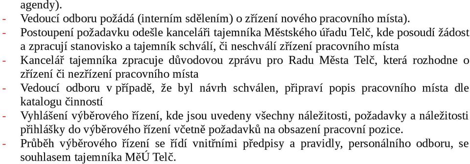 zpracuje důvodovou zprávu pro Radu Města Telč, která rozhodne o zřízení či nezřízení pracovního místa - Vedoucí odboru v případě, že byl návrh schválen, připraví popis pracovního místa dle