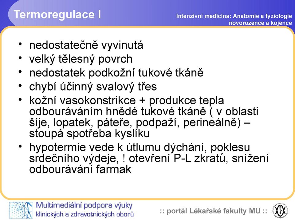 tkáně ( v oblasti šíje, lopatek, páteře, podpaží, perineálně) stoupá spotřeba kyslíku