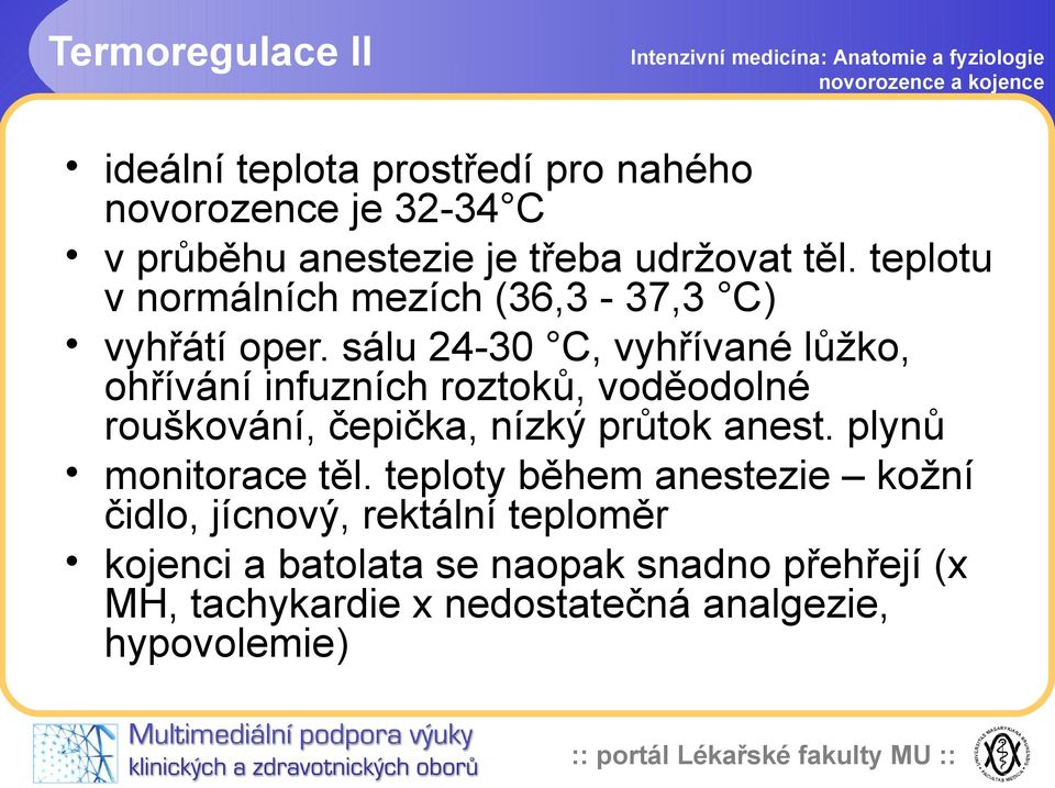 sálu 24-30 C, vyhřívané lůžko, ohřívání infuzních roztoků, voděodolné rouškování, čepička, nízký průtok anest.