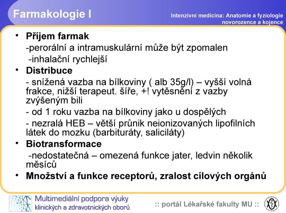 vytěsnění z vazby zvýšeným bili - od 1 roku vazba na bílkoviny jako u dospělých - nezralá HEB větší průnik neionizovaných