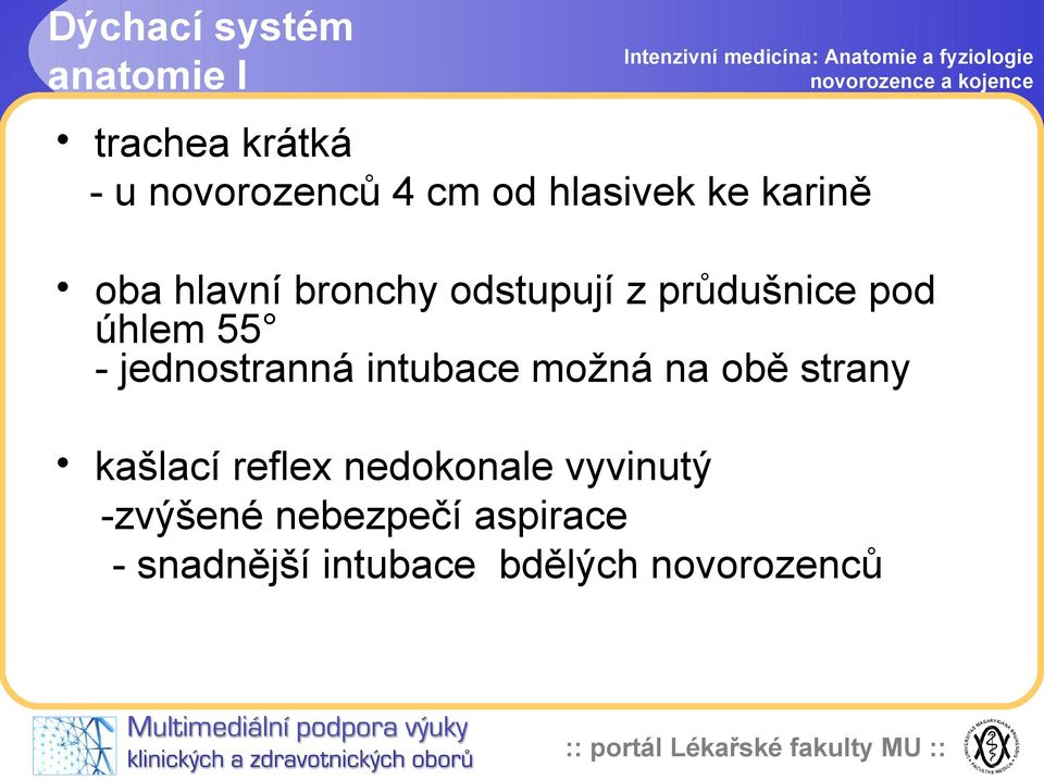 55 - jednostranná intubace možná na obě strany kašlací reflex