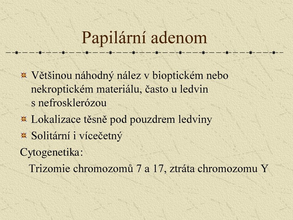 Lokalizace těsně pod pouzdrem ledviny Solitární i