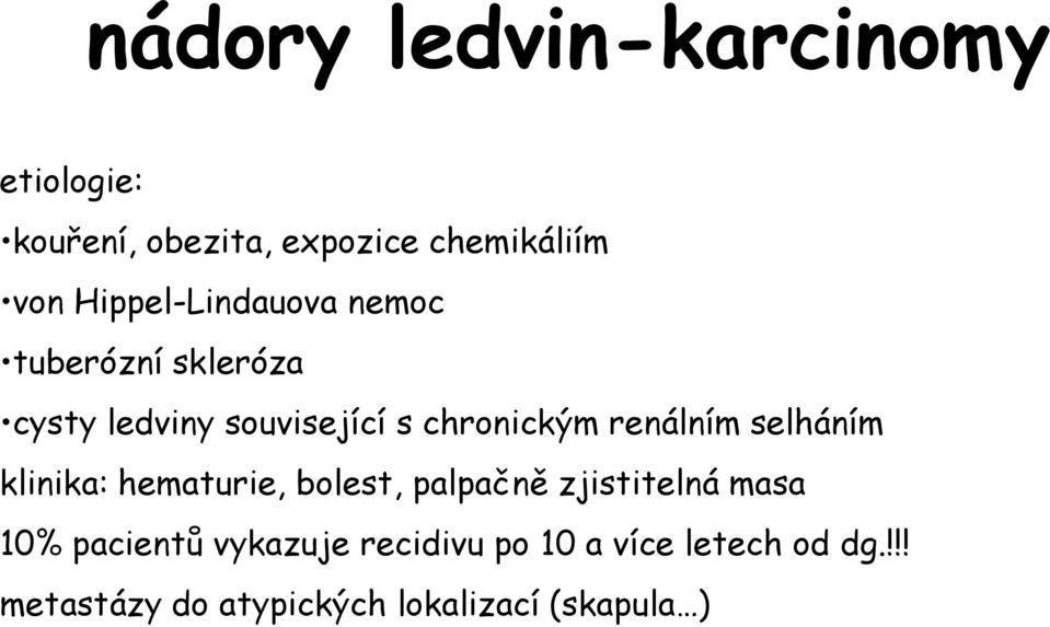 renálním selháním klinika: hematurie, bolest, palpačně zjistitelná masa 10% pacientů