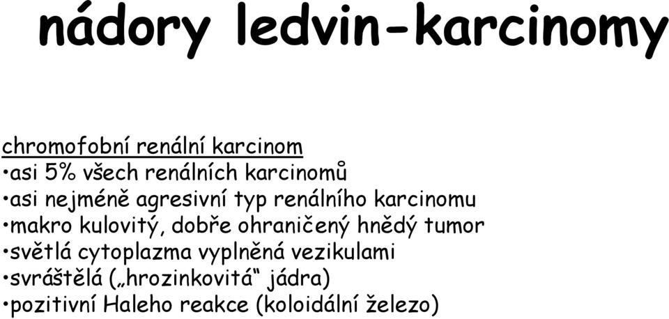 kulovitý, dobře ohraničený hnědý tumor světlá cytoplazma vyplněná