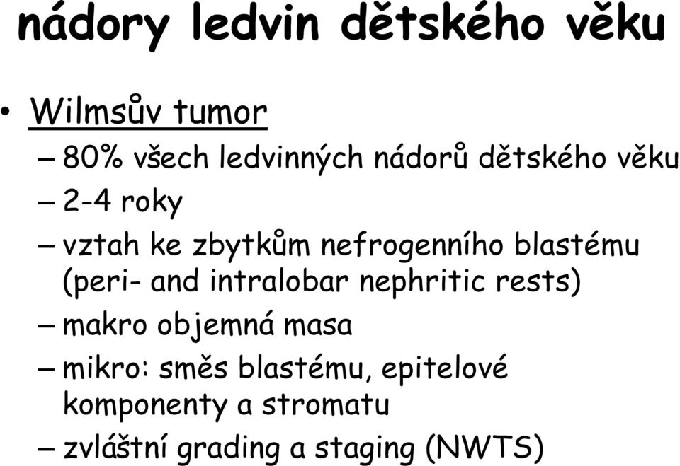 and intralobar nephritic rests) makro objemná masa mikro: směs