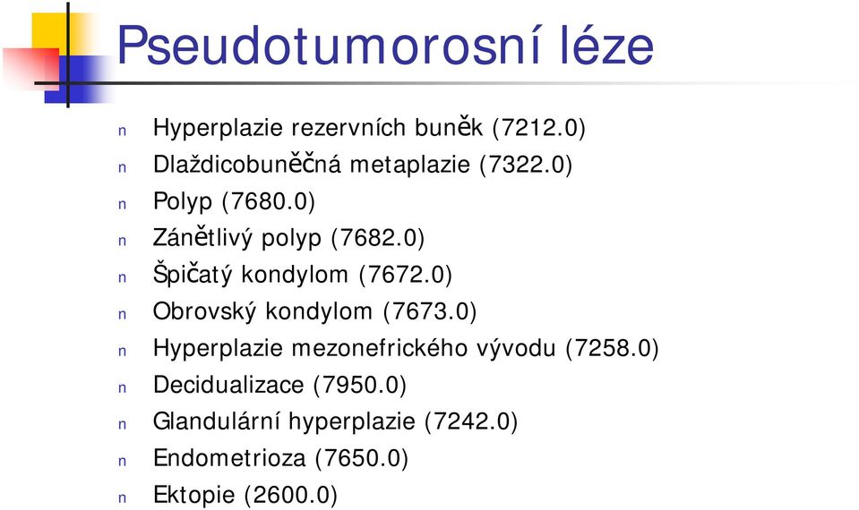 0) Špičatý kondylom (7672.0) Obrovský kondylom (7673.