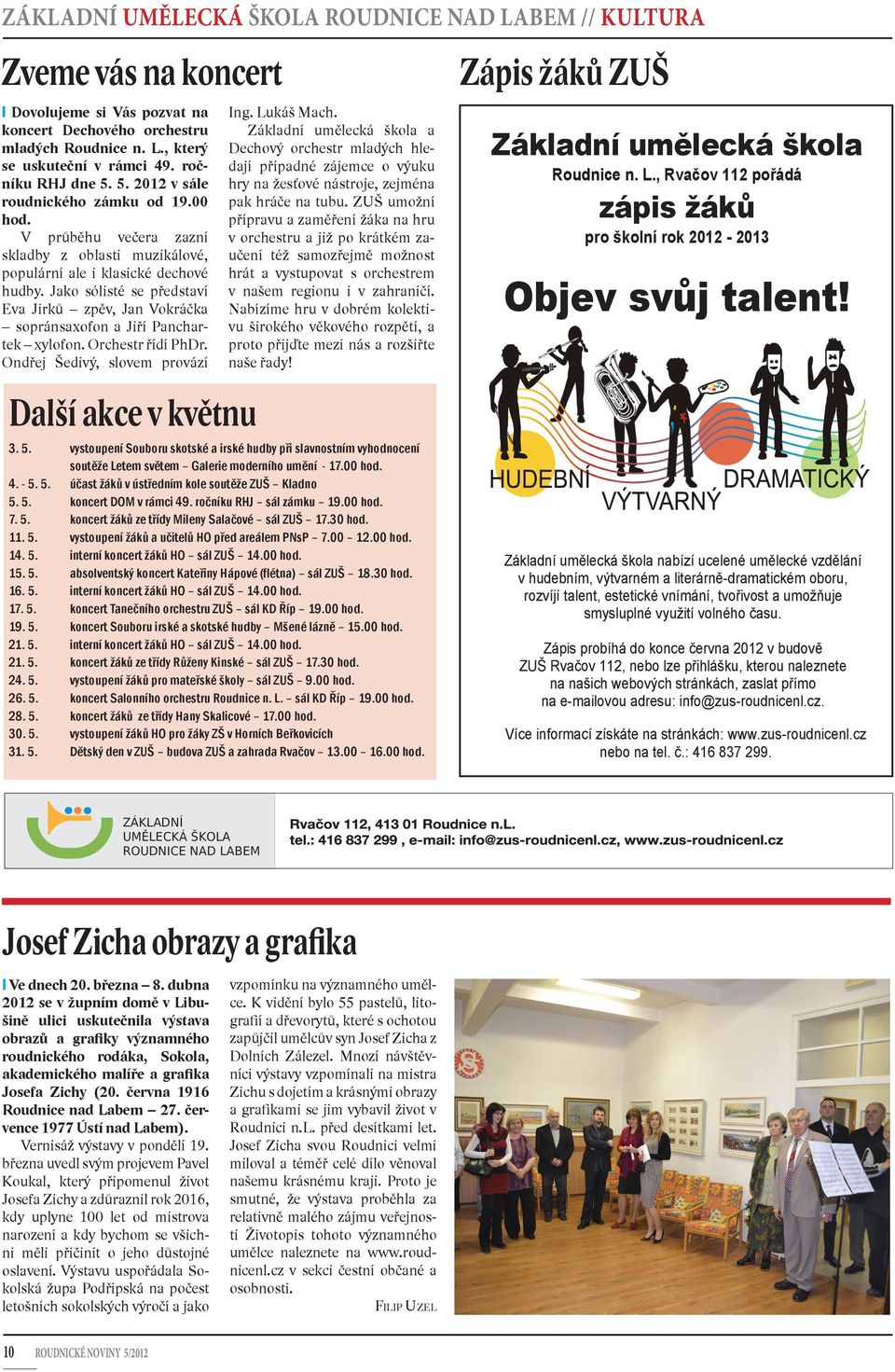 Jako sólisté se představí Eva Jirků zpěv, Jan Vokráčka sopránsaxofon a Jiří Panchartek xylofon. Orchestr řídí PhDr. Ondřej Šedivý, slovem provází Další akce v květnu Ing. Lukáš Mach.