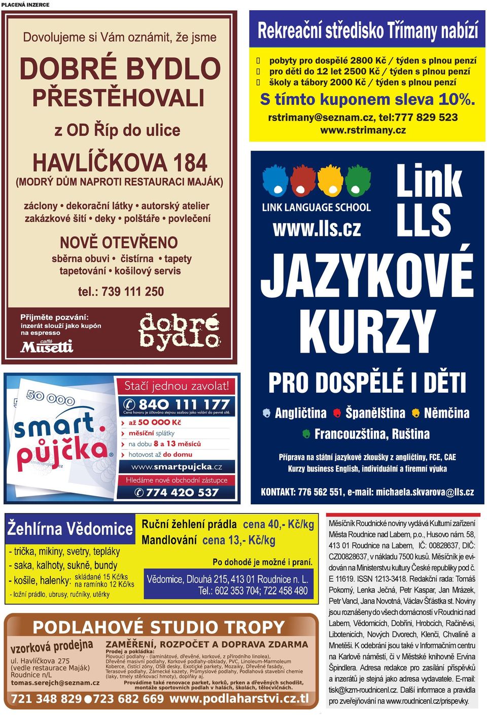 firemní výuka kontakt: 776 562 551, e-mail: michaela.skvarova@lls.cz k03-90x50_personal_cmyk.indd 1 14.2.2012 17:44:49 Měsíčník Roudnické noviny vydává Kulturní zařízení Města Roudnice nad Labem, p.o., Husovo nám.