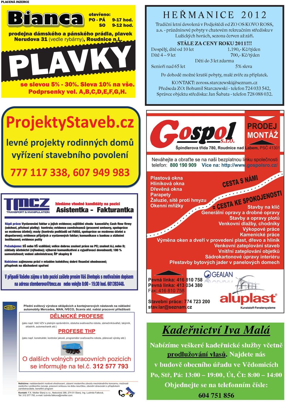 190,- Kč/týden 700,- Kč/týden Děti do 3 let zdarma Senioři nad 65 let 5% sleva Po dohodě možné kratší pobyty, malé zvíře za příplatek. KONTAKT: zoross.