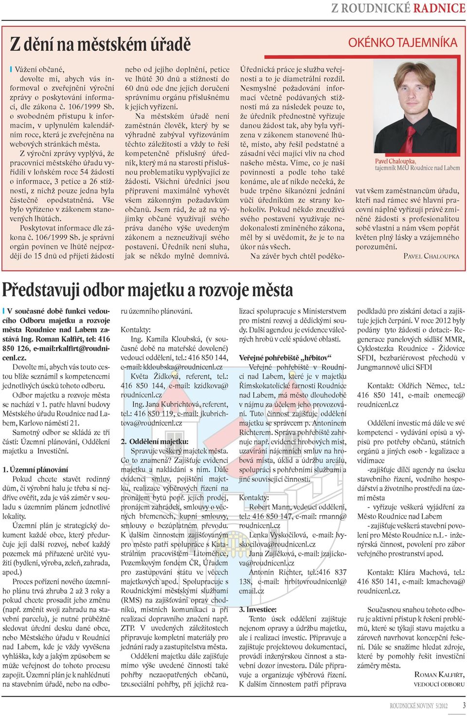 Z výroční zprávy vyplývá, že pracovníci městského úřadu vyřídili v loňském roce 54 žádosti o informace, 3 petice a 26 stížností, z nichž pouze jedna byla částečně opodstatněná.
