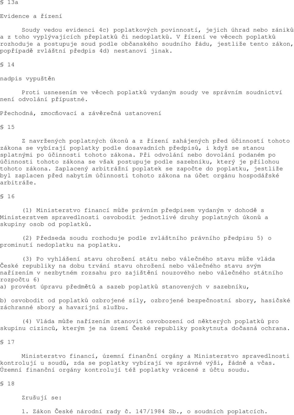 14 nadpis vypuštěn Proti usnesením ve věcech poplatků vydaným soudy ve správním soudnictví není odvolání přípustné.