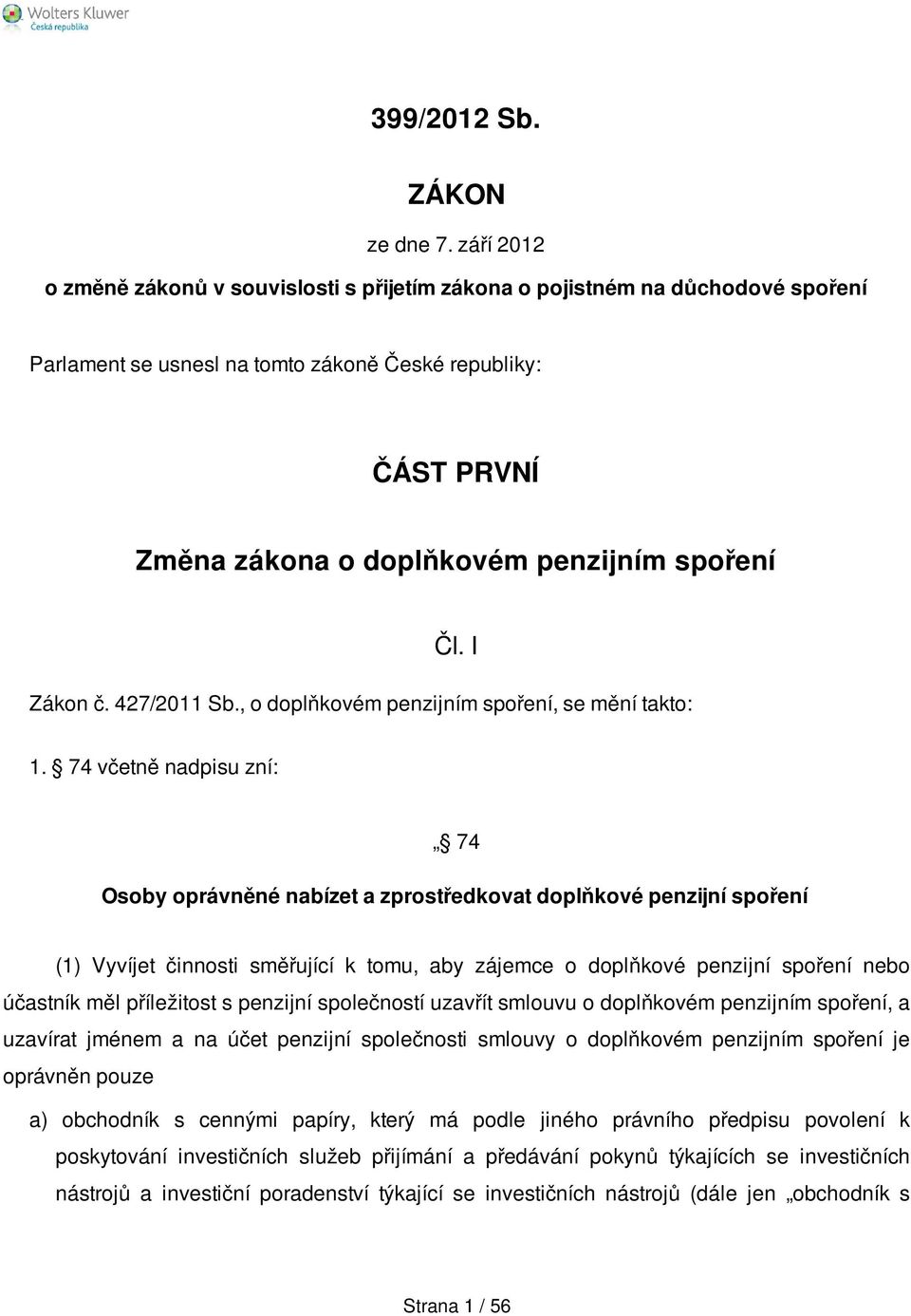 Čl. I Zákon č. 427/2011 Sb., o doplňkovém penzijním spoření, se mění takto: 1.