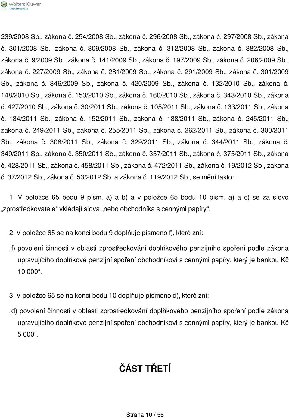 , zákona č. 281/2009 Sb., zákona č. 291/2009 Sb., zákona č. 301/2009 Sb., zákona č. 346/2009 Sb., zákona č. 420/2009 Sb., zákona č. 132/2010 Sb., zákona č. 148/2010 Sb., zákona č. 153/2010 Sb.