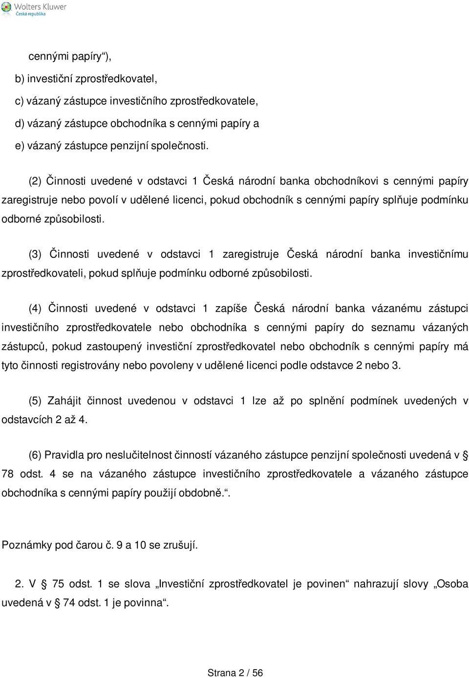(3) Činnosti uvedené v odstavci 1 zaregistruje Česká národní banka investičnímu zprostředkovateli, pokud splňuje podmínku odborné způsobilosti.