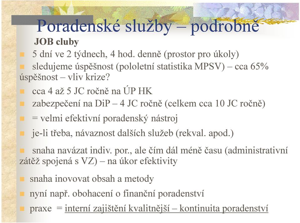 cca 4 až 5 JC ročně na ÚP HK zabezpečení na DiP 4 JC ročně (celkem cca 10 JC ročně) = velmi efektivní poradenský nástroj je-li třeba, návaznost