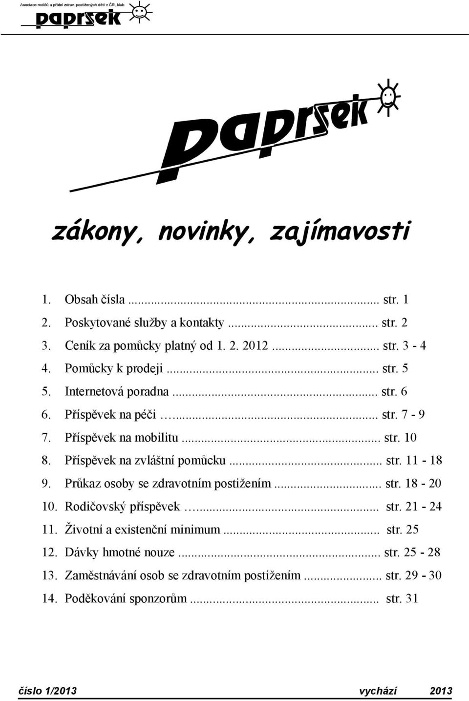 Příspěvek na zvláštní pomůcku... str. 11-18 9. Průkaz osoby se zdravotním postižením... str. 18-20 10. Rodičovský příspěvek... str. 21-24 11.