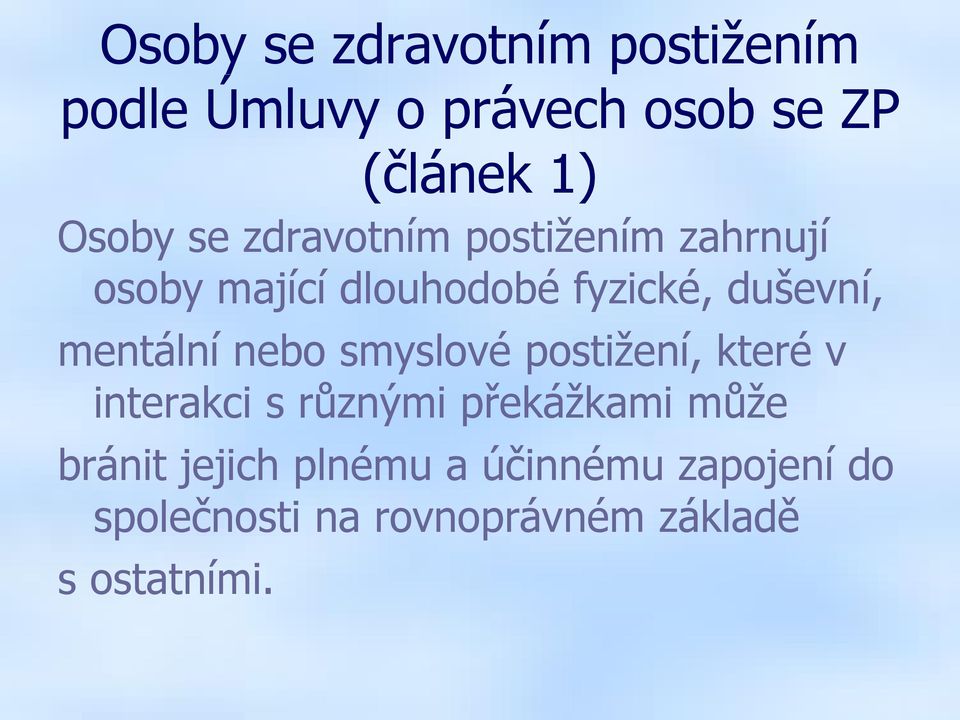 mentální nebo smyslové postižení, které v interakci s různými překážkami může