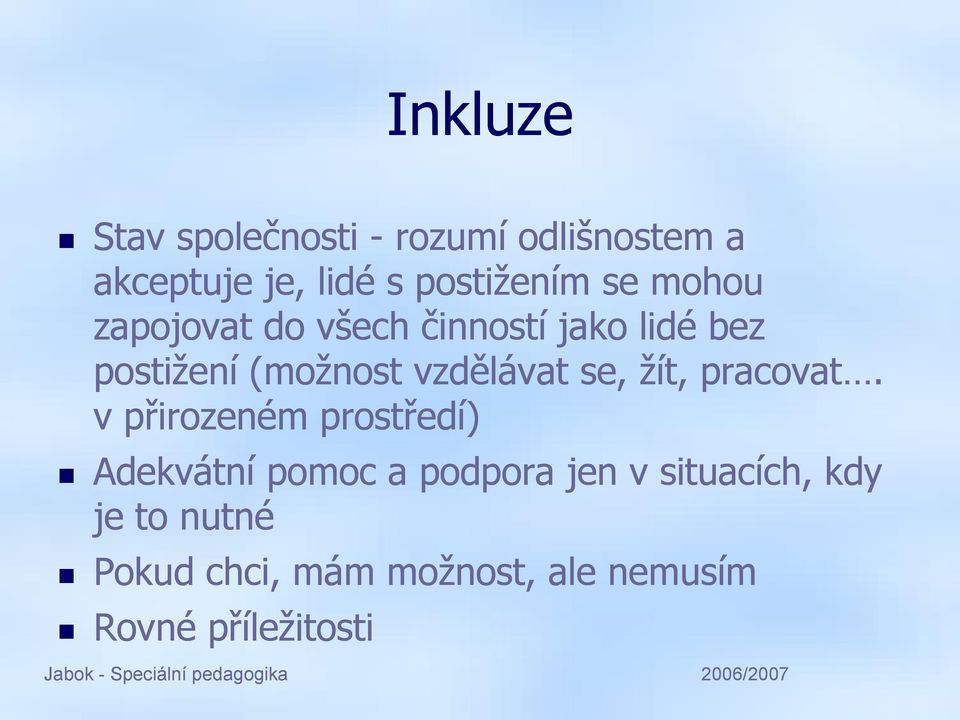 v přirozeném prostředí) Adekvátní pomoc a podpora jen v situacích, kdy je to nutné Pokud