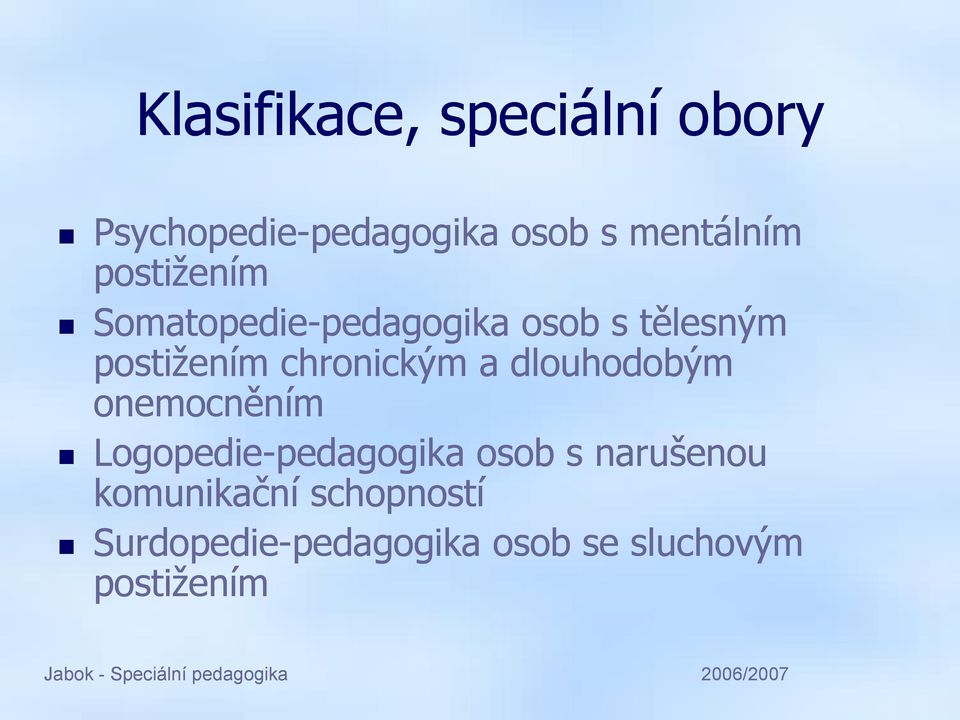 onemocněním Logopedie-pedagogika pedagogika osob s narušenou komunikační schopností