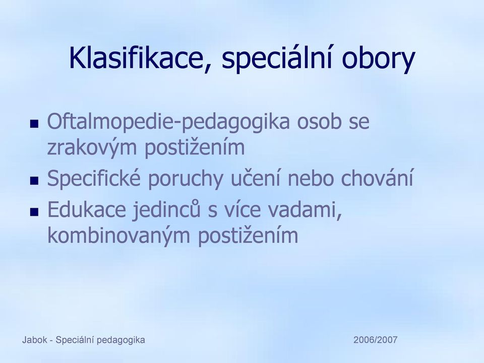 poruchy učení nebo chování Edukace jedinců s více